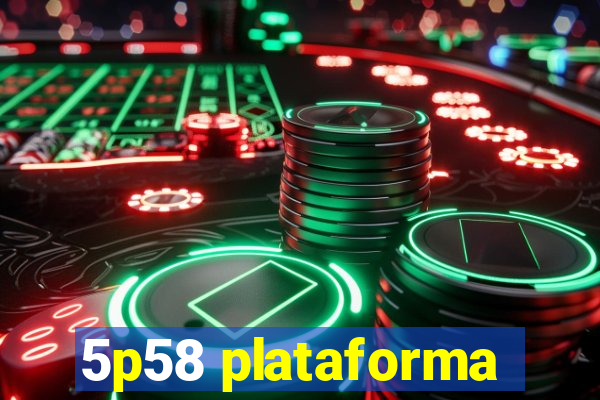 5p58 plataforma